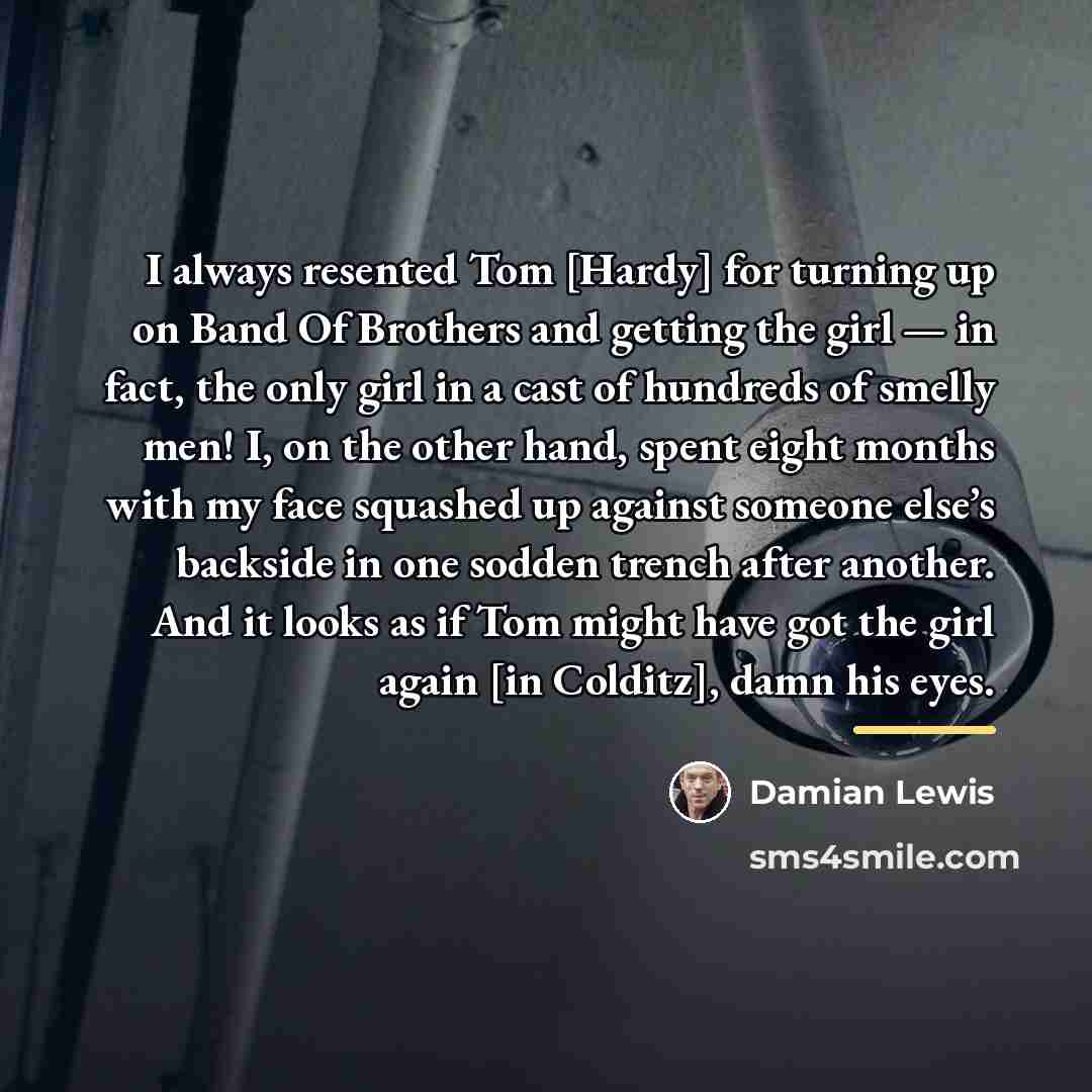 “I always resented Tom [Hardy] for turning up on Band…” quote by Damian Lewis