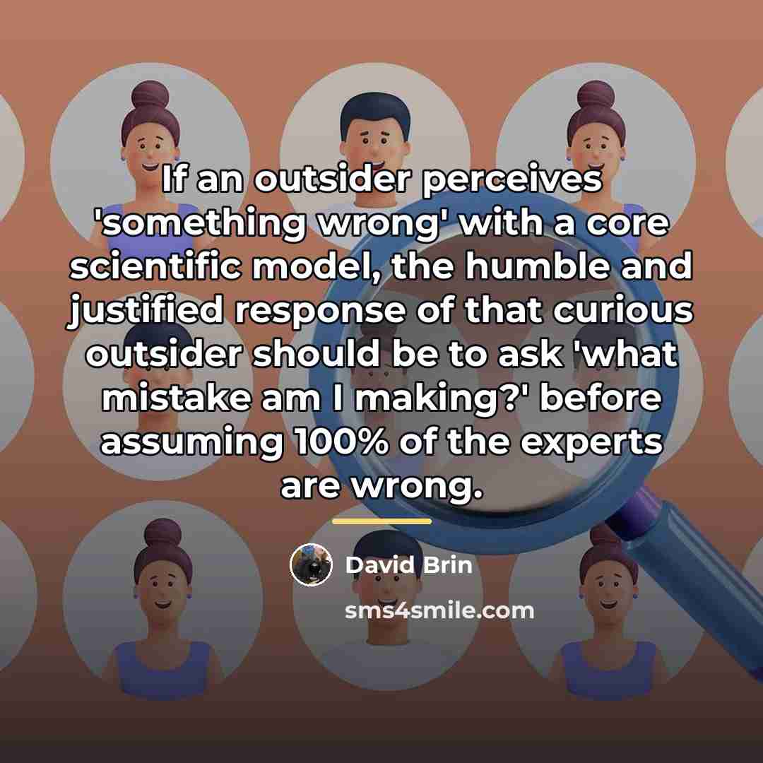 “If an outsider perceives 'something wrong' with a core scientific…” quote by David Brin