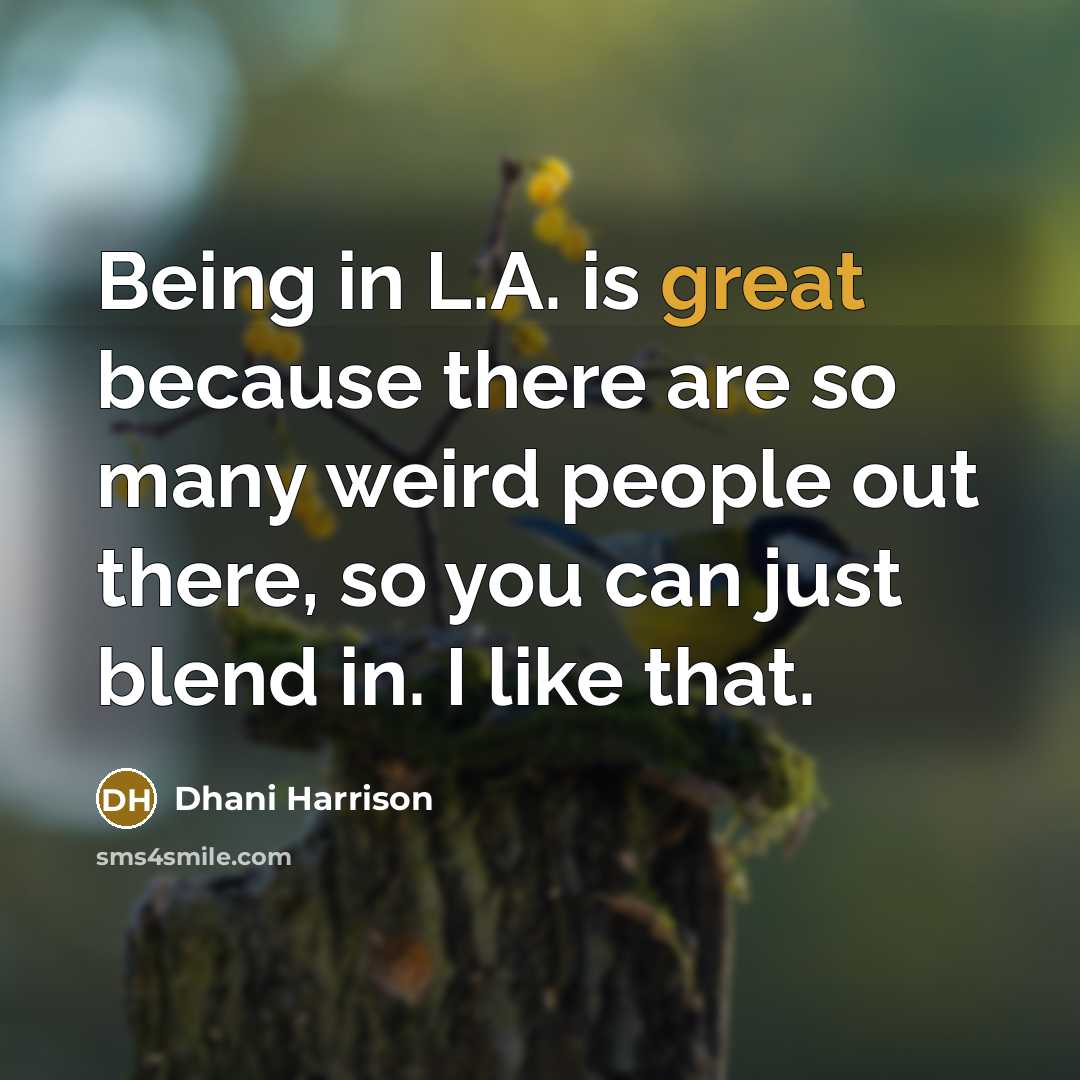 “Being in L.A. is great because there are so many…” quote by Dhani Harrison