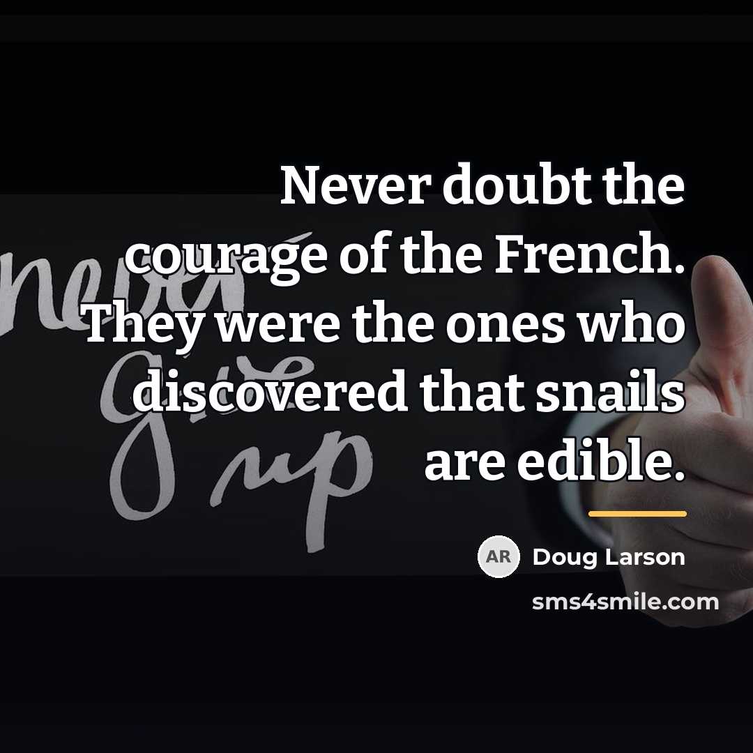 “Never doubt the courage of the French. They were the…” quote by Doug Larson