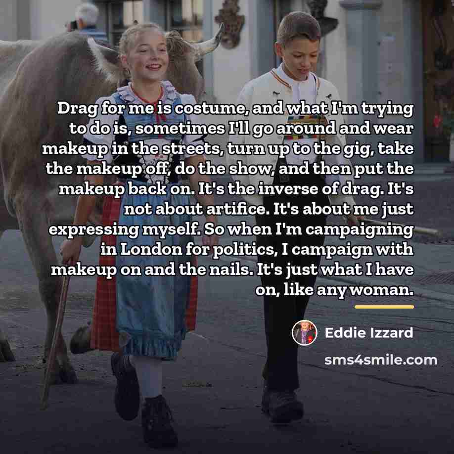 “Drag for me is costume, and what I'm trying to…” quote by Eddie Izzard