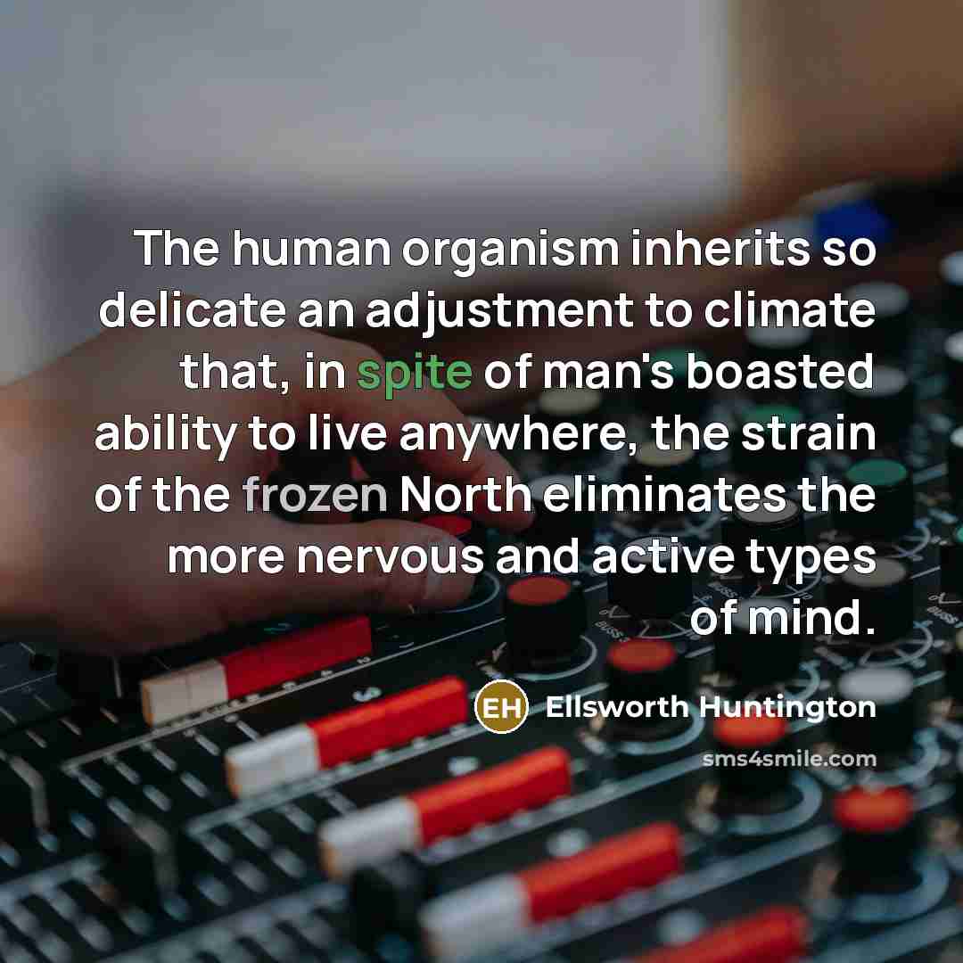“The human organism inherits so delicate an adjustment to climate…” quote by Ellsworth Huntington