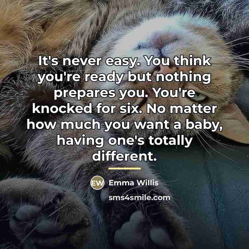 “It's never easy. You think you're ready but nothing prepares…” quote by Emma Willis