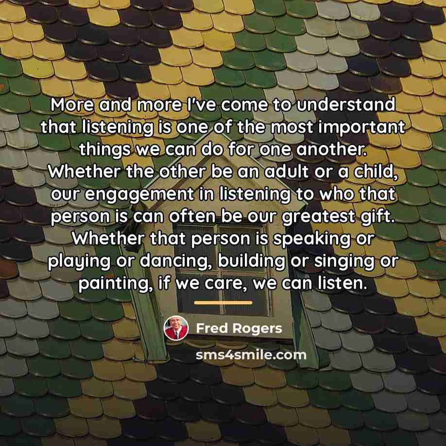 “More and more I've come to understand that listening is…” quote by Fred Rogers