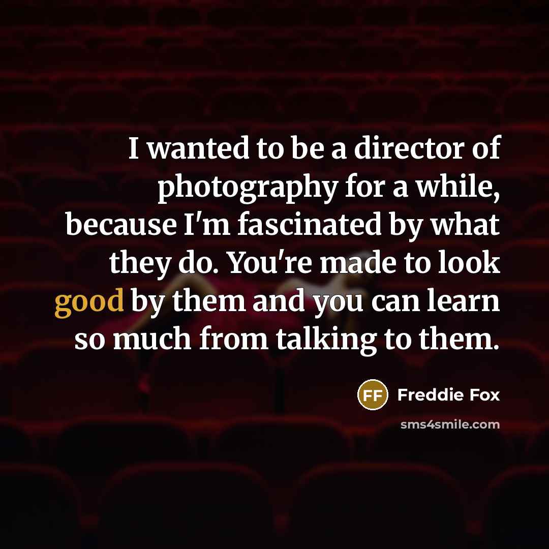 “I wanted to be a director of photography for a…” quote by Freddie Fox