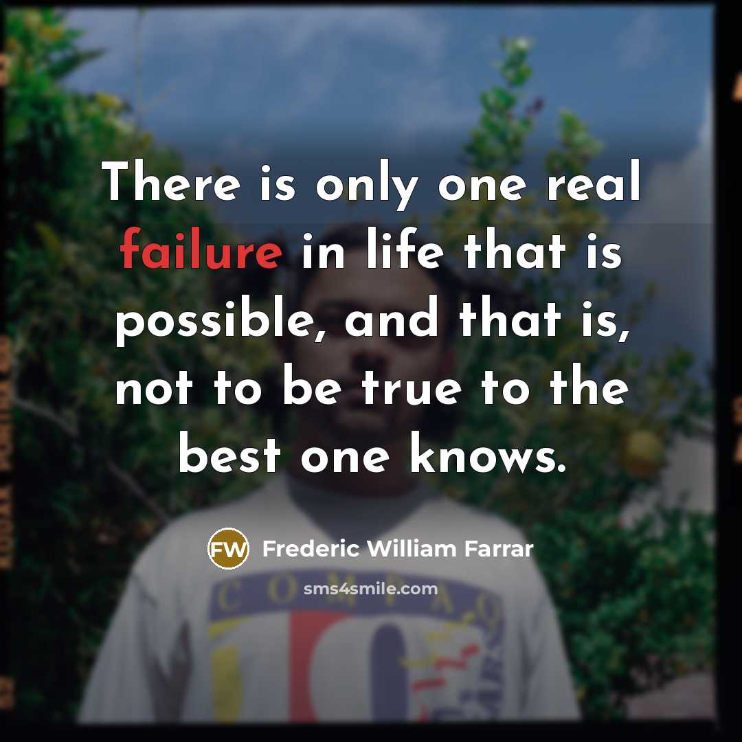 “There is only one real failure in life that is…” quote by Frederic William Farrar