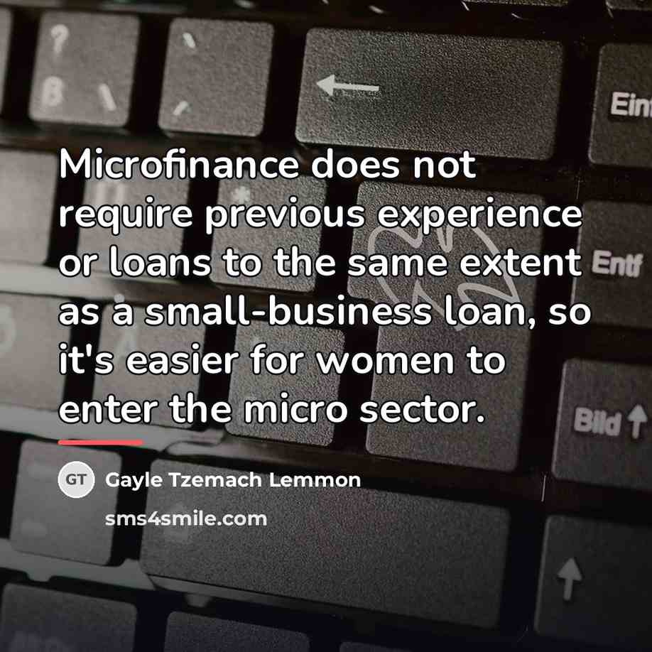 “Microfinance does not require previous experience or loans to the…” quote by Gayle Tzemach Lemmon