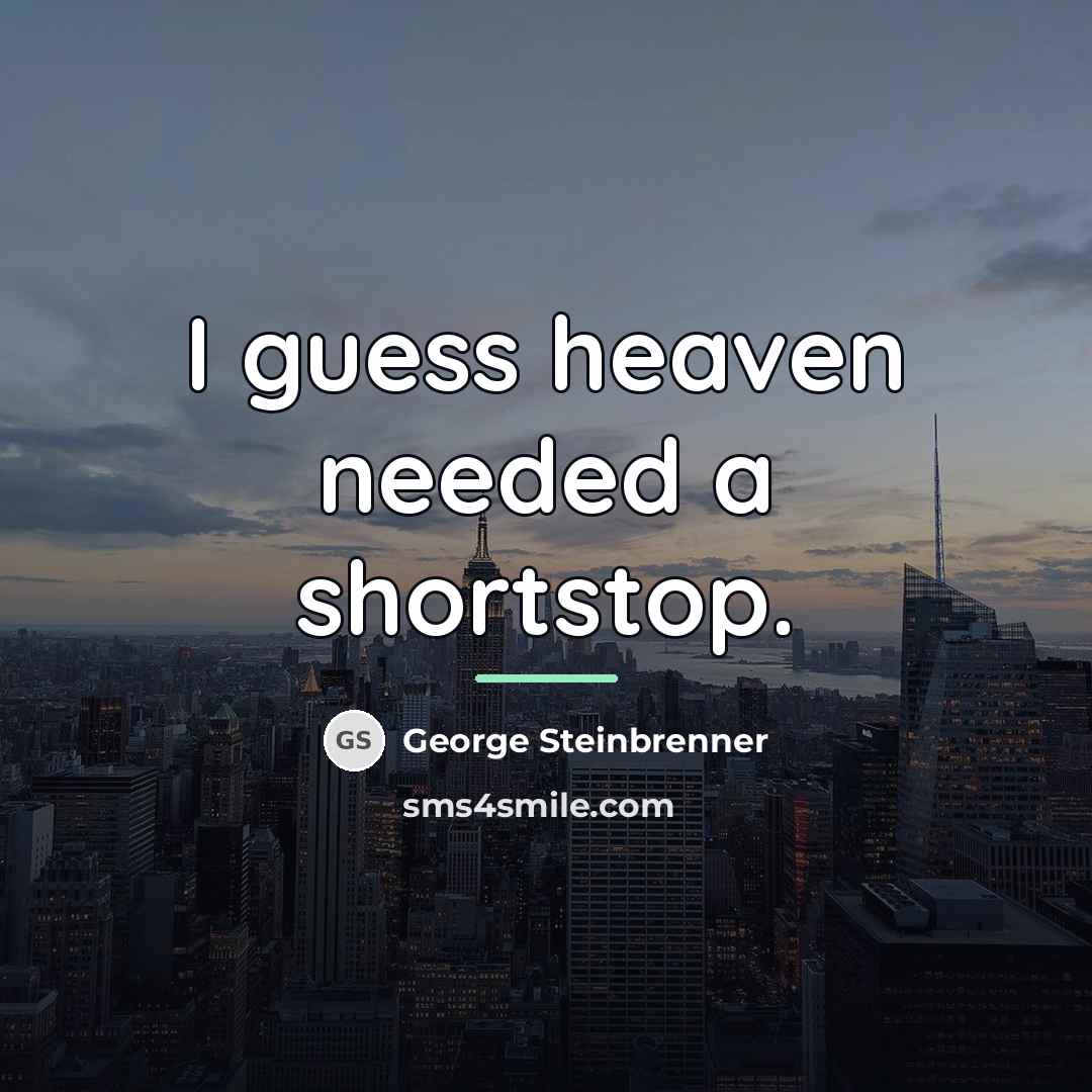 “I guess heaven needed a shortstop.…” quote by George Steinbrenner