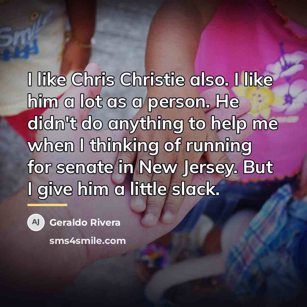 “I like Chris Christie also. I like him a lot…” quote by Geraldo Rivera