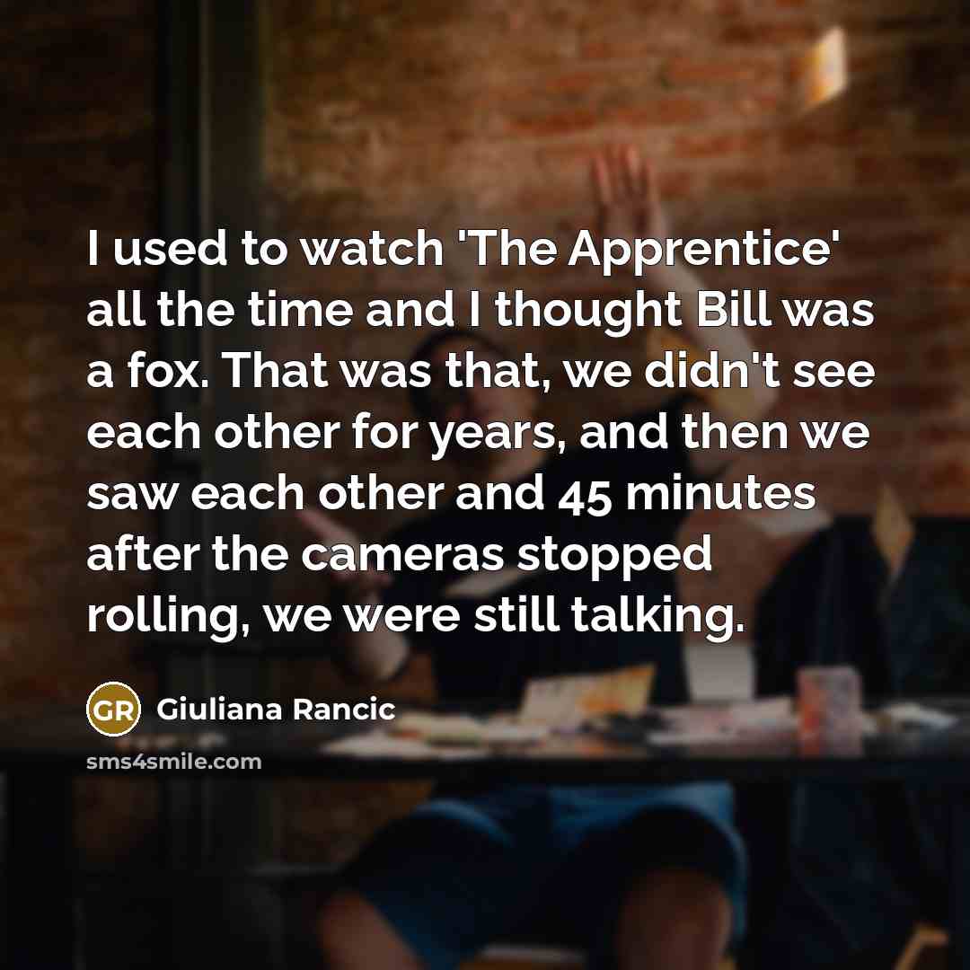 “I used to watch 'The Apprentice' all the time and…” quote by Giuliana Rancic