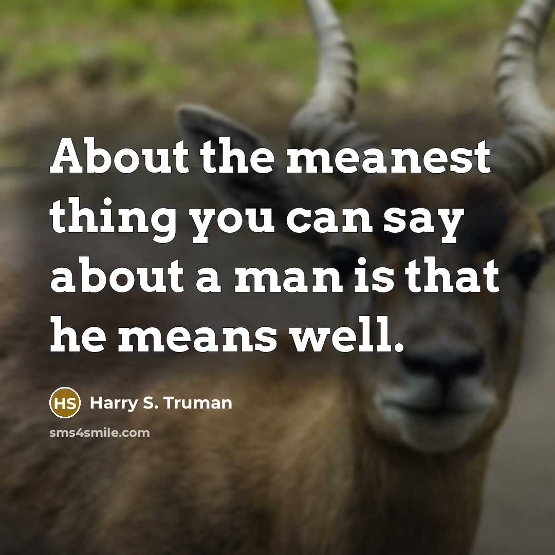 “About the meanest thing you can say about a man…” quote by Harry S. Truman