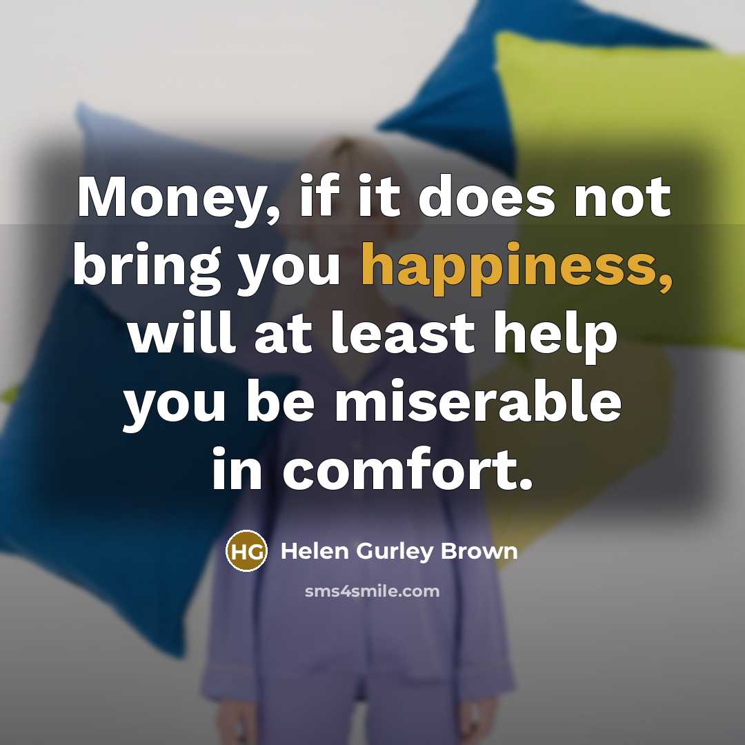 “Money, if it does not bring you happiness, will at…” quote by Helen Gurley Brown
