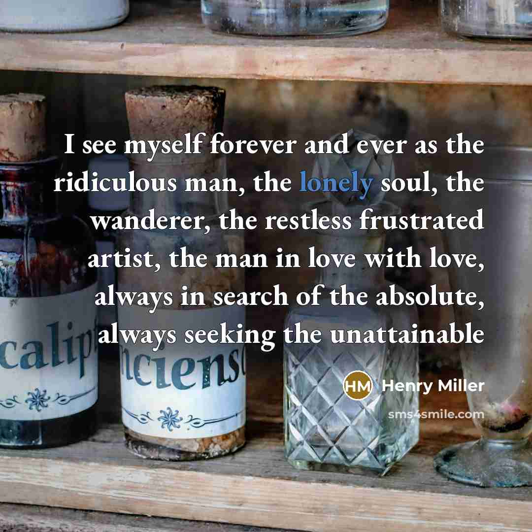 “I see myself forever and ever as the ridiculous man,…” quote by Henry Miller