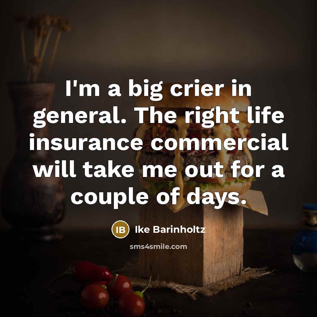 “I'm a big crier in general. The right life insurance…” quote by Ike Barinholtz
