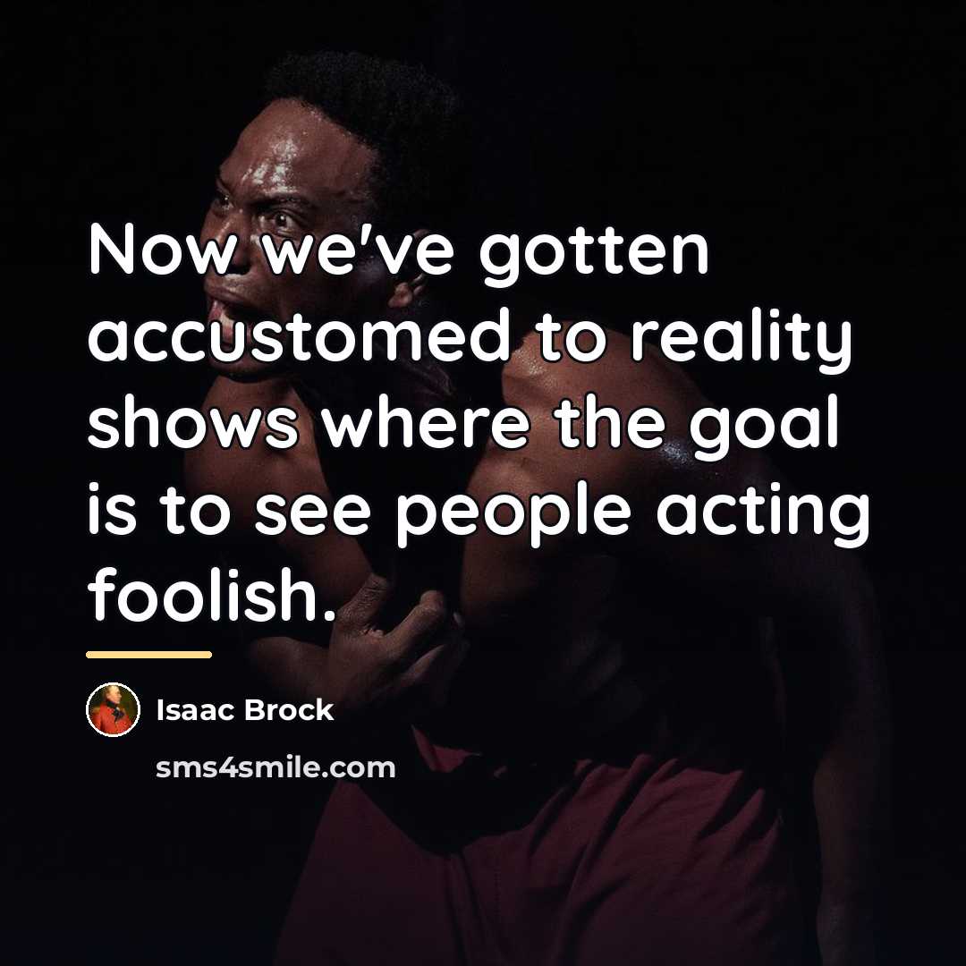 “Now we've gotten accustomed to reality shows where the goal…” quote by Isaac Brock