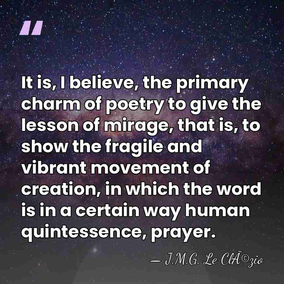 It is, I believe, the primary charm of poetry to give the&hellip; - J.M.G. Le ClÃ©zio