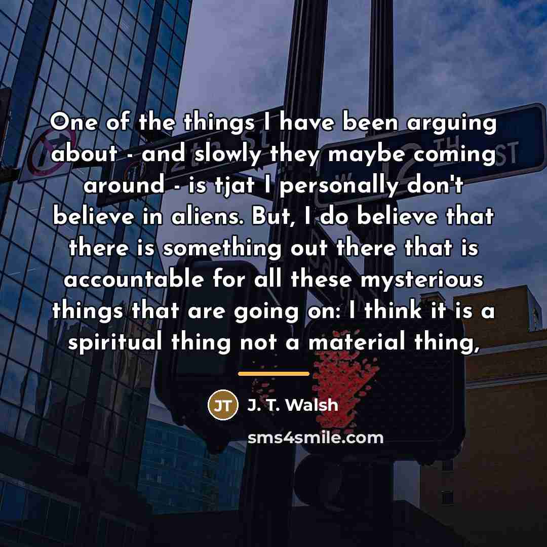 “One of the things I have been arguing about -…” quote by J. T. Walsh
