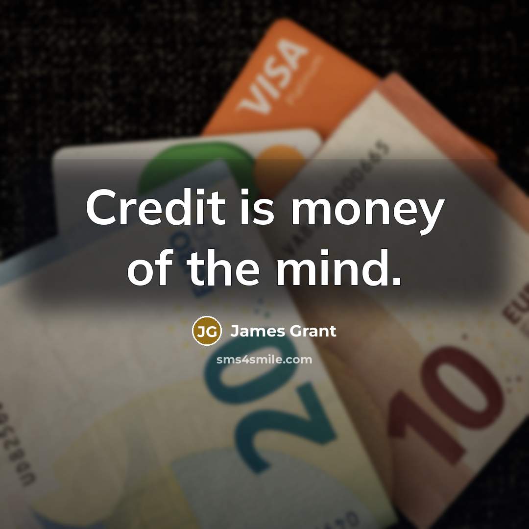“Credit is money of the mind.…” quote by James Grant