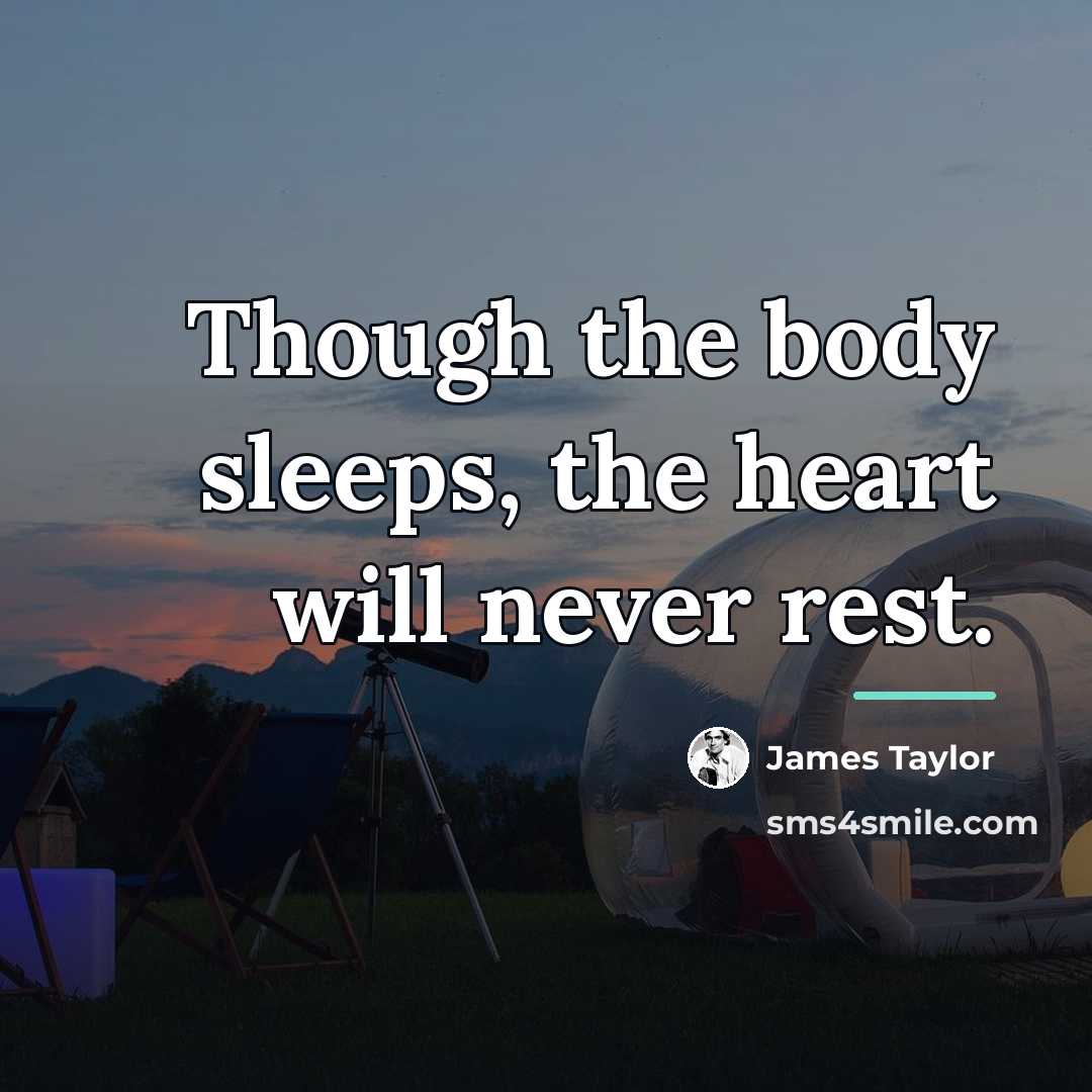 “Though the body sleeps, the heart will never rest.…” quote by James Taylor