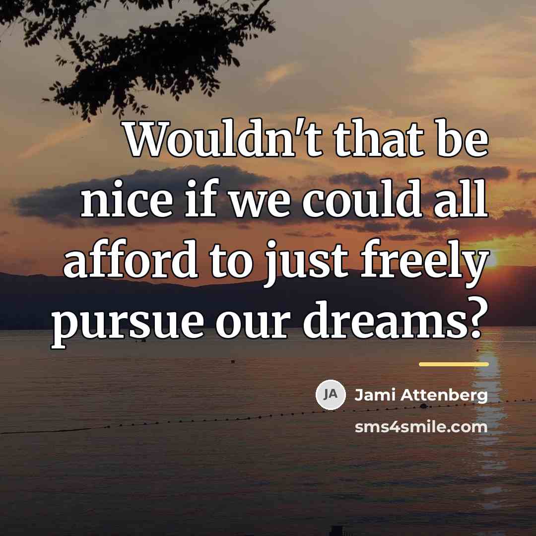 “Wouldn't that be nice if we could all afford to…” quote by Jami Attenberg