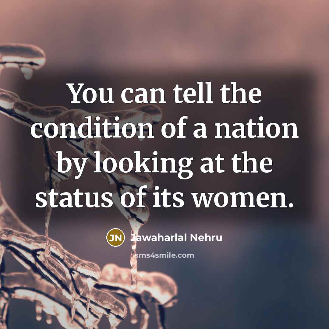 “You can tell the condition of a nation by looking…” quote by Jawaharlal Nehru