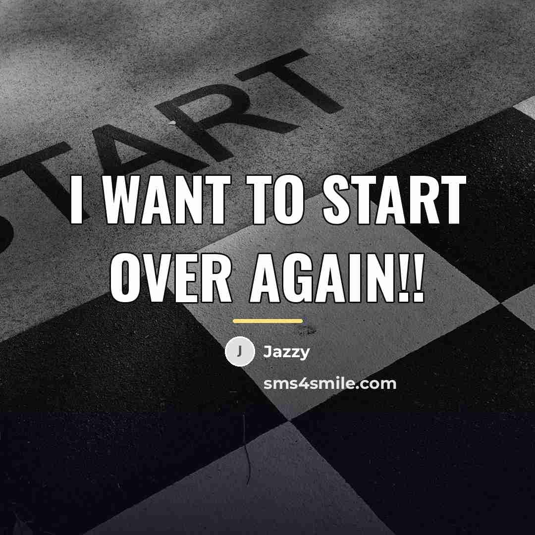 “I want to start over again!!…” quote by Jazzy