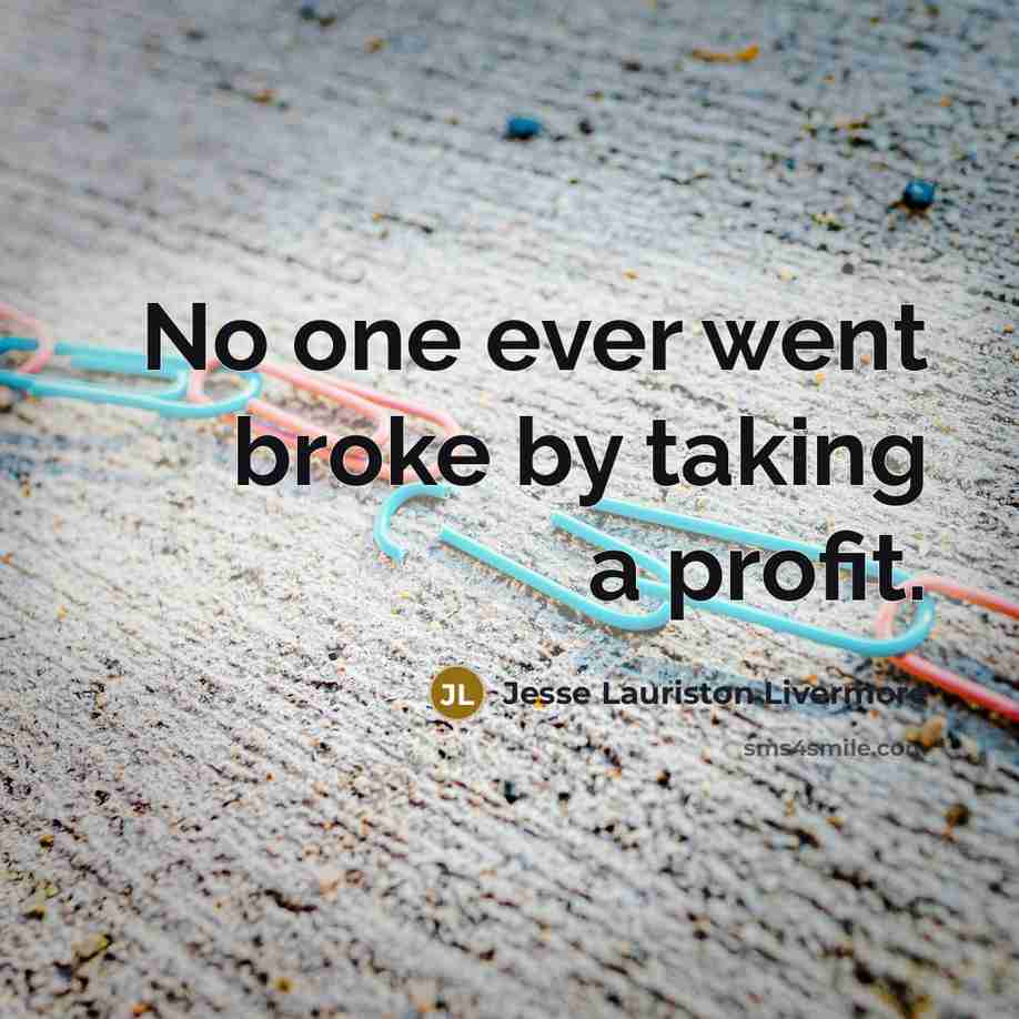 “No one ever went broke by taking a profit.…” quote by Jesse Lauriston Livermore