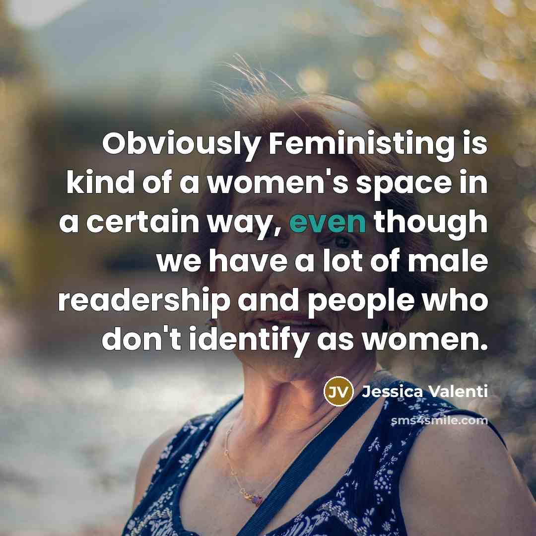 “Obviously Feministing is kind of a women's space in a…” quote by Jessica Valenti
