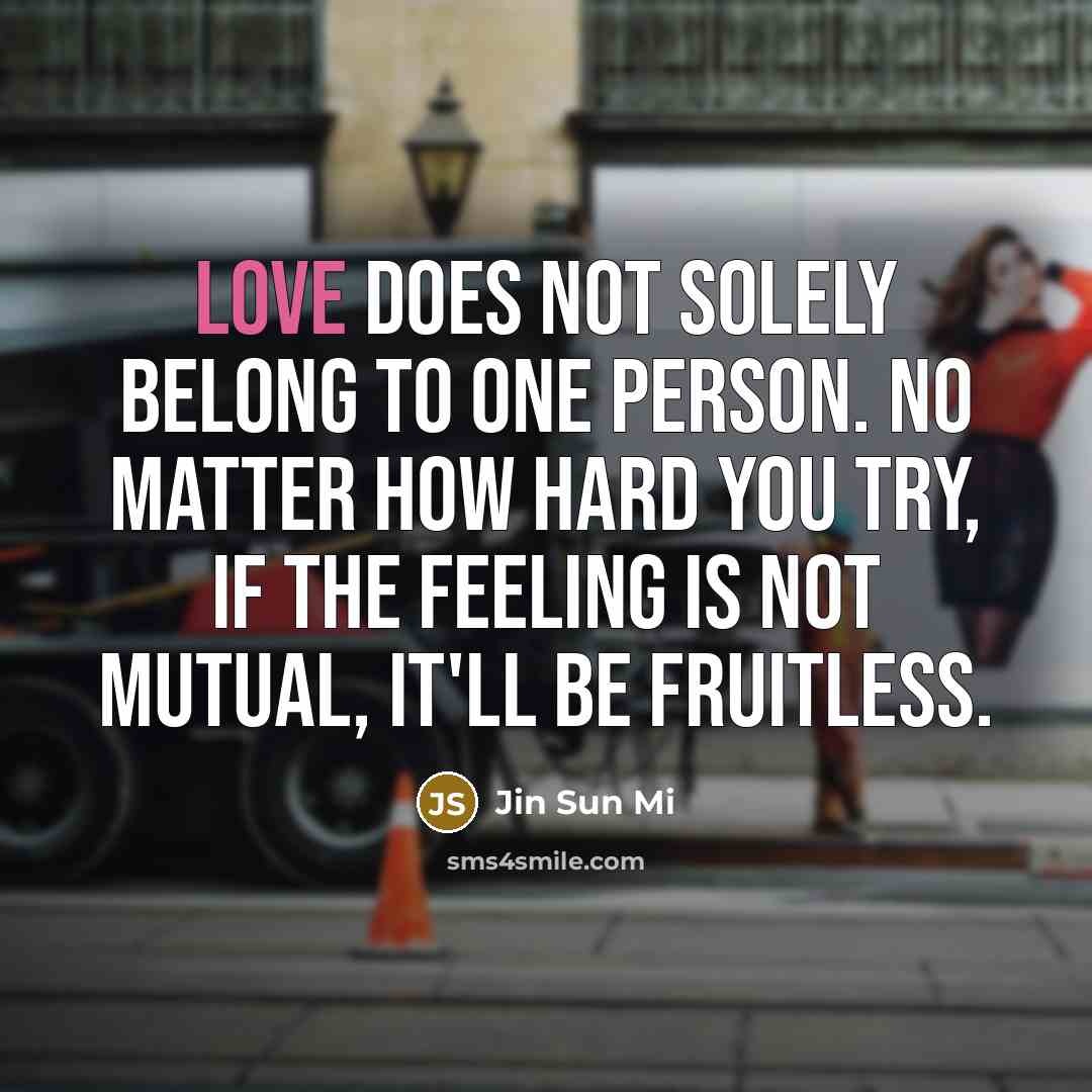 “Love does not solely belong to one person. No matter…” quote by Jin Sun Mi
