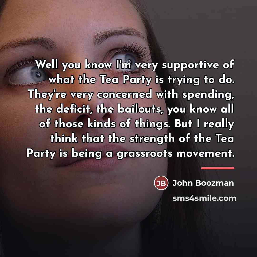 “Well you know I'm very supportive of what the Tea…” quote by John Boozman