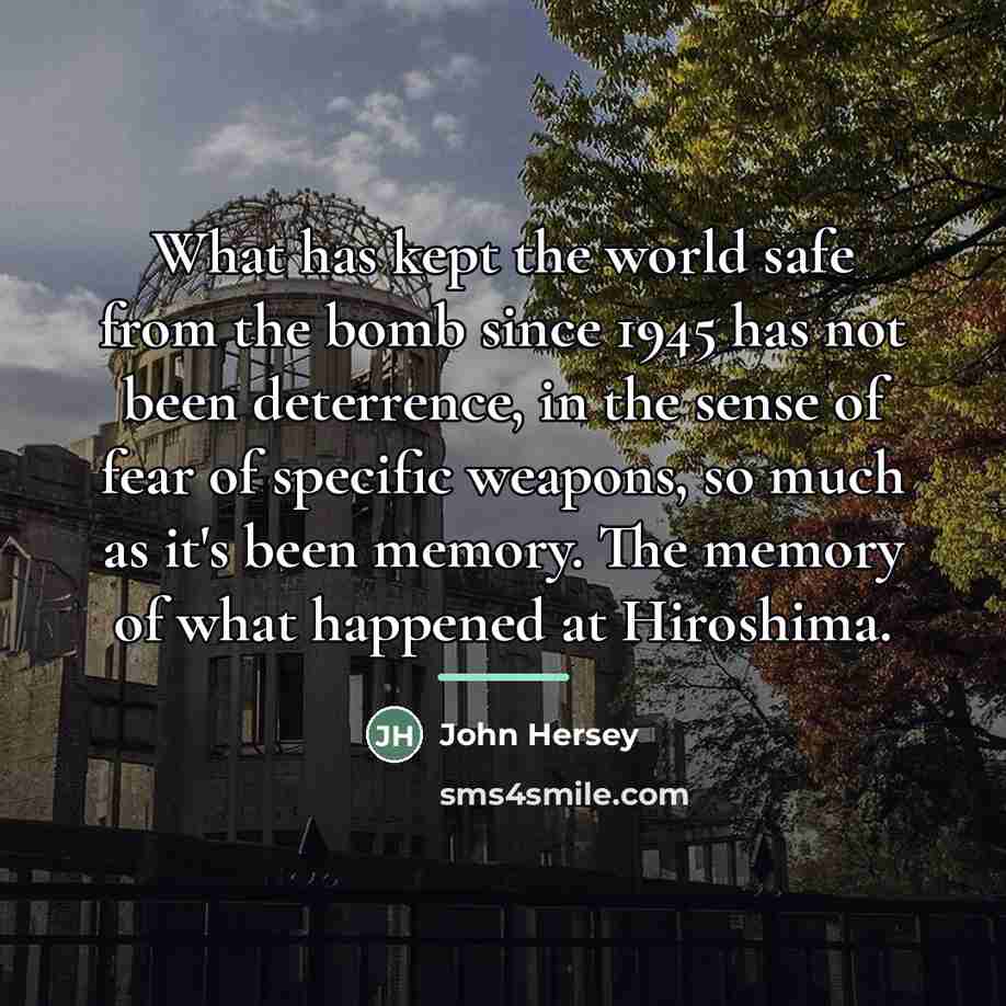 “What has kept the world safe from the bomb since…” quote by John Hersey