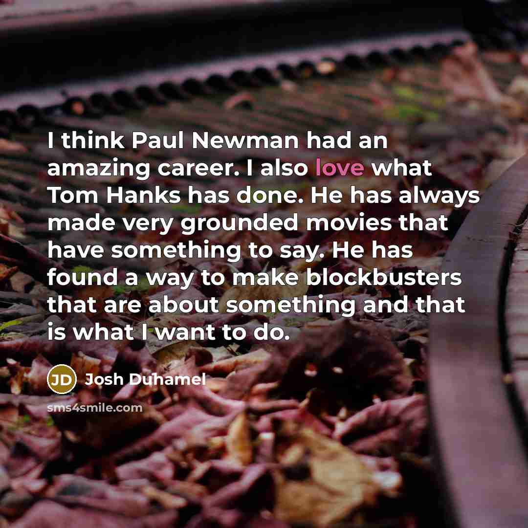“I think Paul Newman had an amazing career. I also…” quote by Josh Duhamel