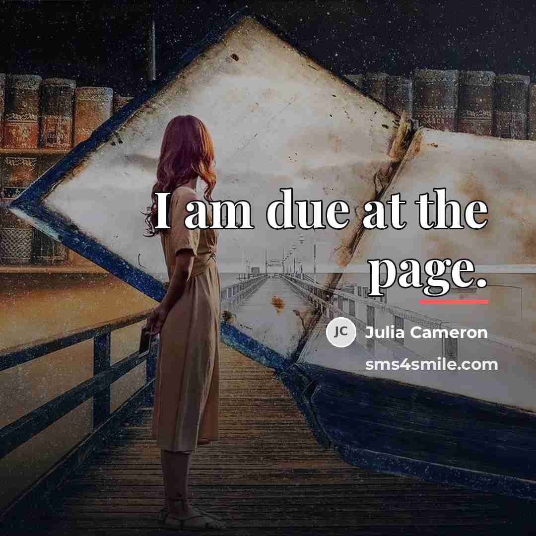 “I am due at the page.…” quote by Julia Cameron
