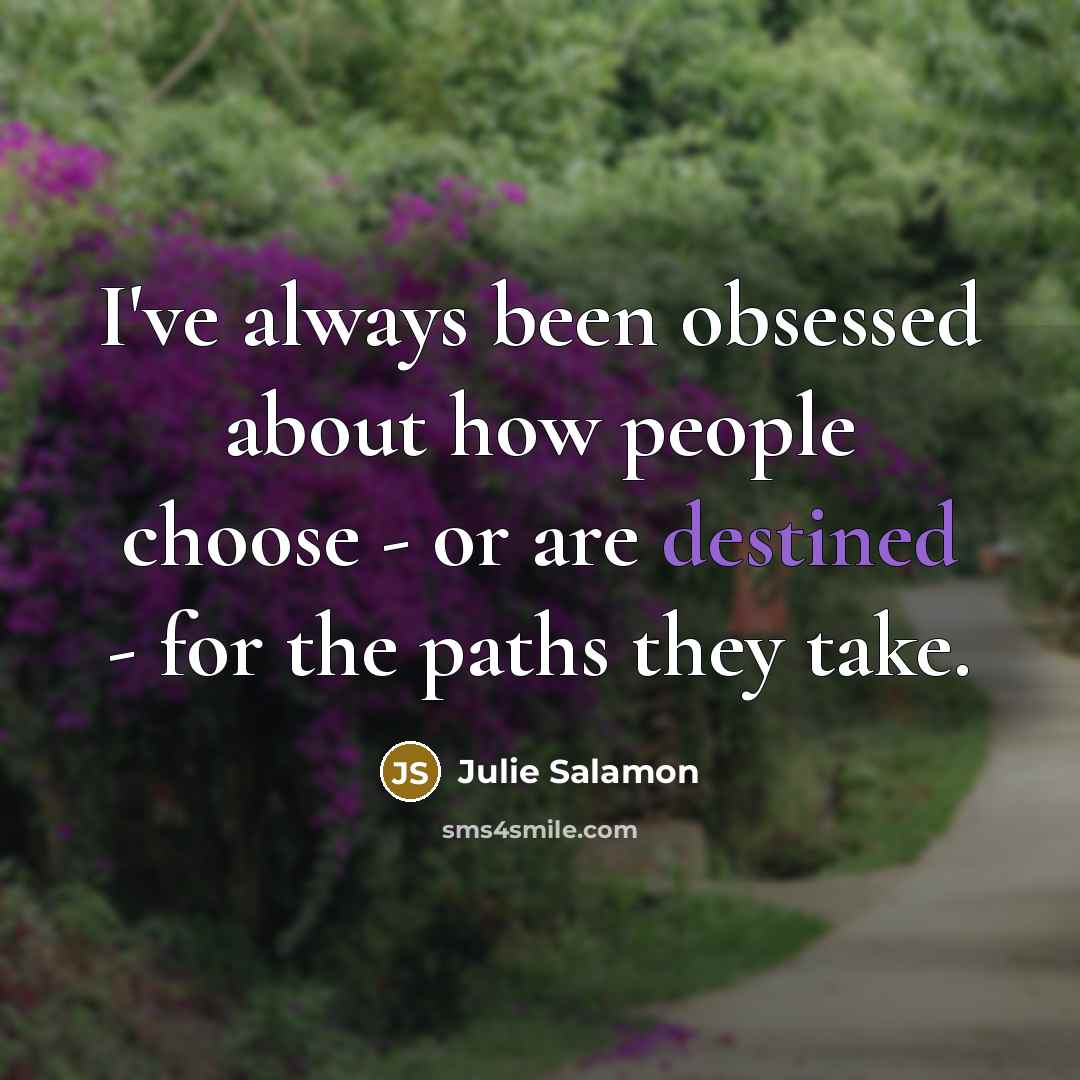 “I've always been obsessed about how people choose - or…” quote by Julie Salamon