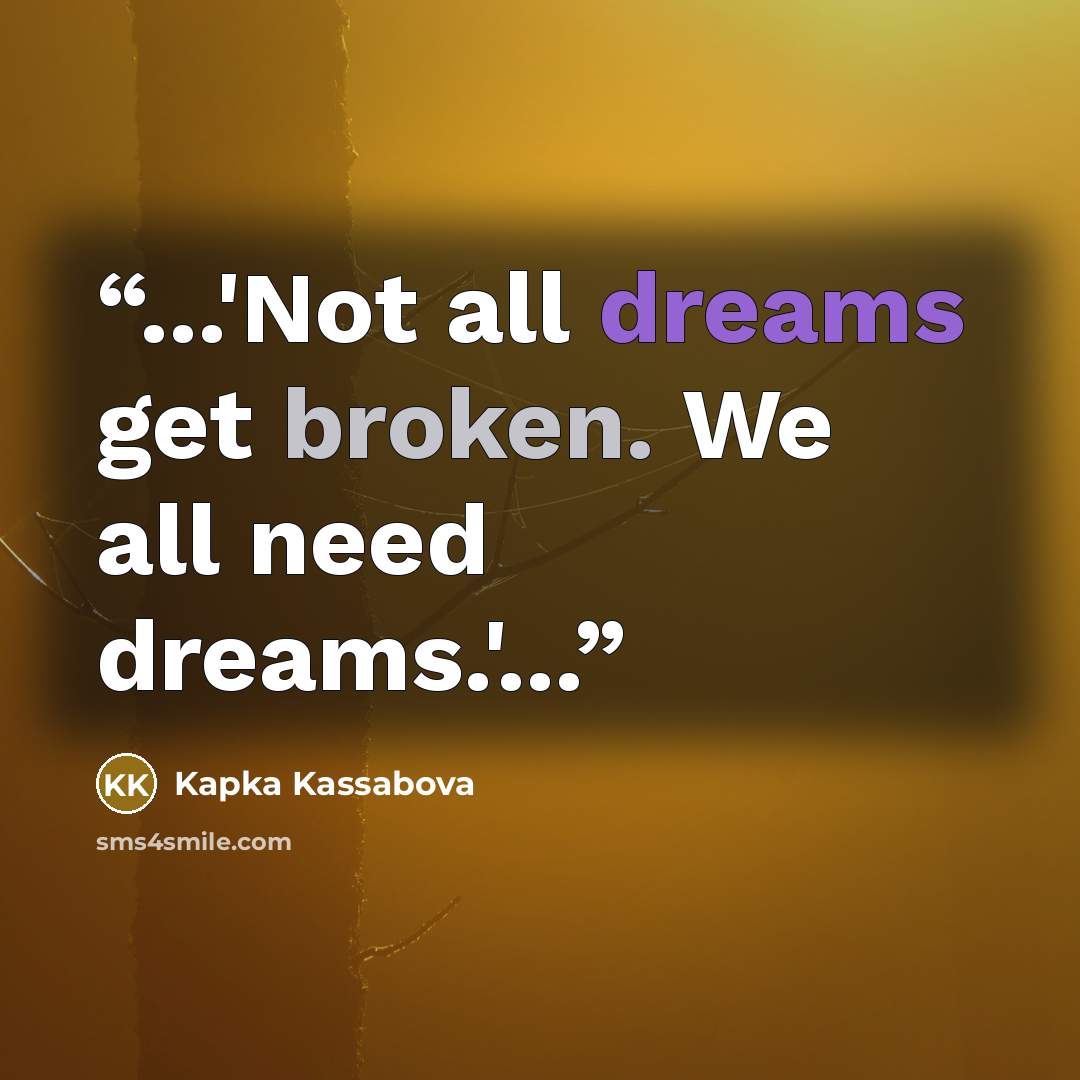 “...'Not all dreams get broken. We all need dreams.'...” quote by Kapka Kassabova