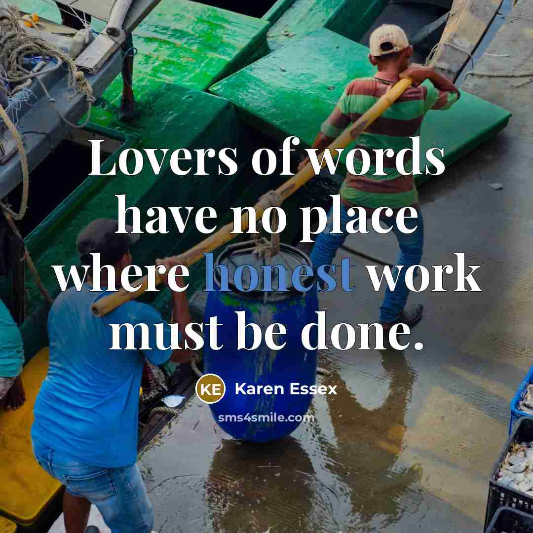“Lovers of words have no place where honest work must…” quote by Karen Essex