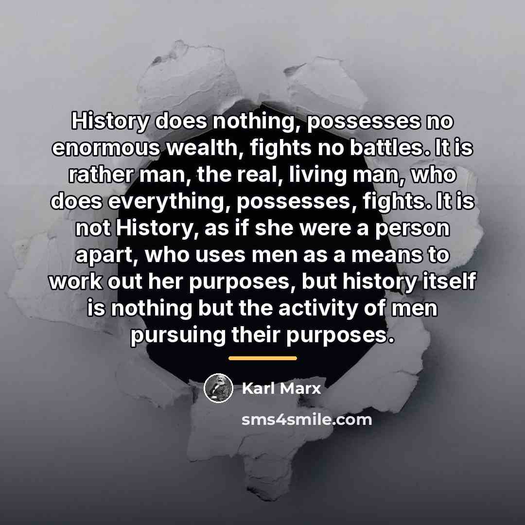 “History does nothing, possesses no enormous wealth, fights no battles.…” quote by Karl Marx