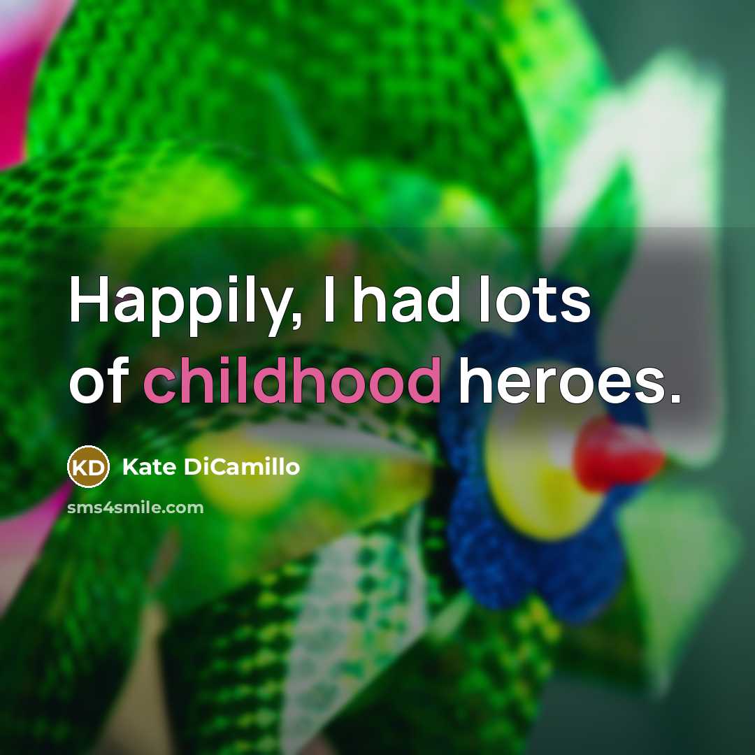 “Happily, I had lots of childhood heroes.…” quote by Kate DiCamillo
