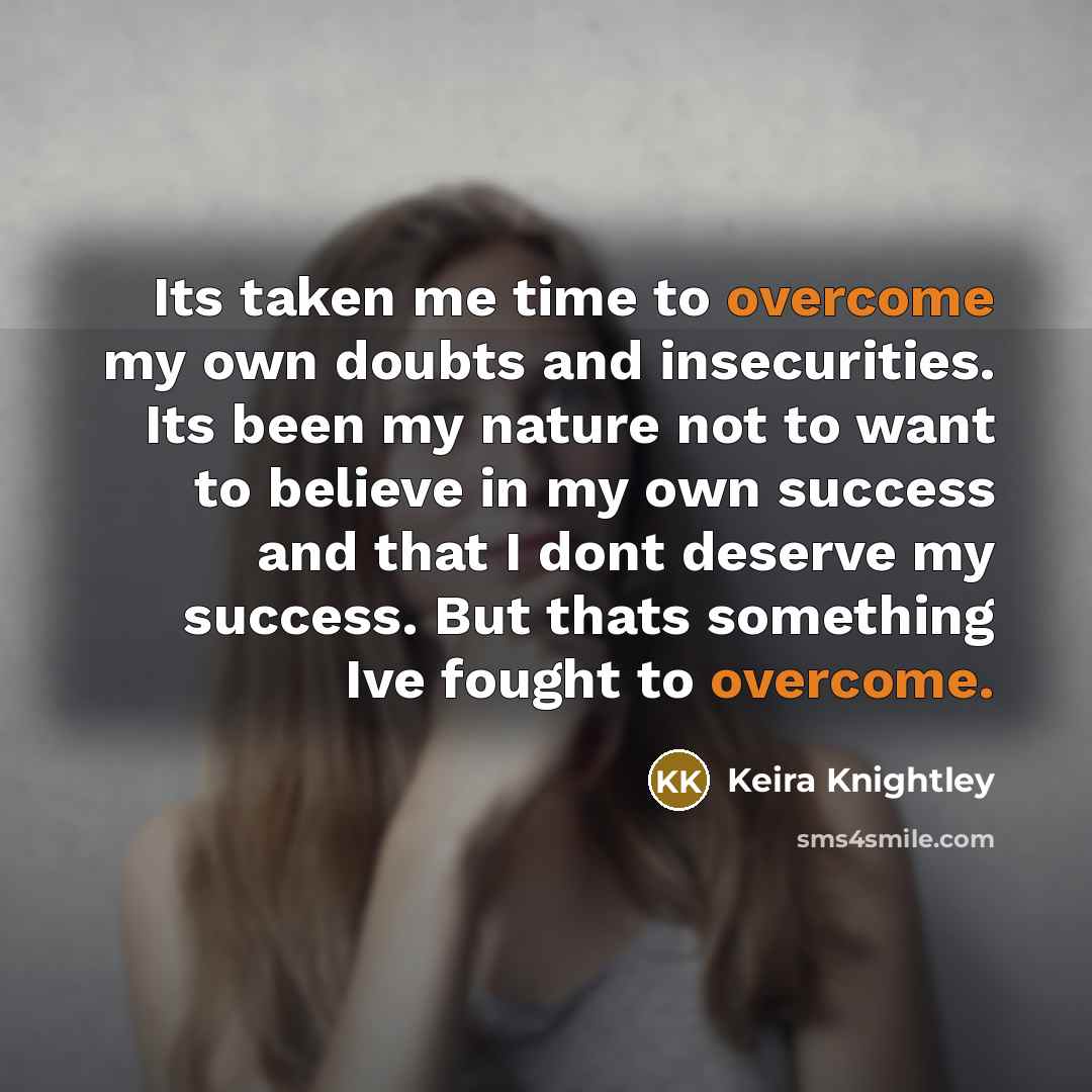 “Its taken me time to overcome my own doubts and…” quote by Keira Knightley