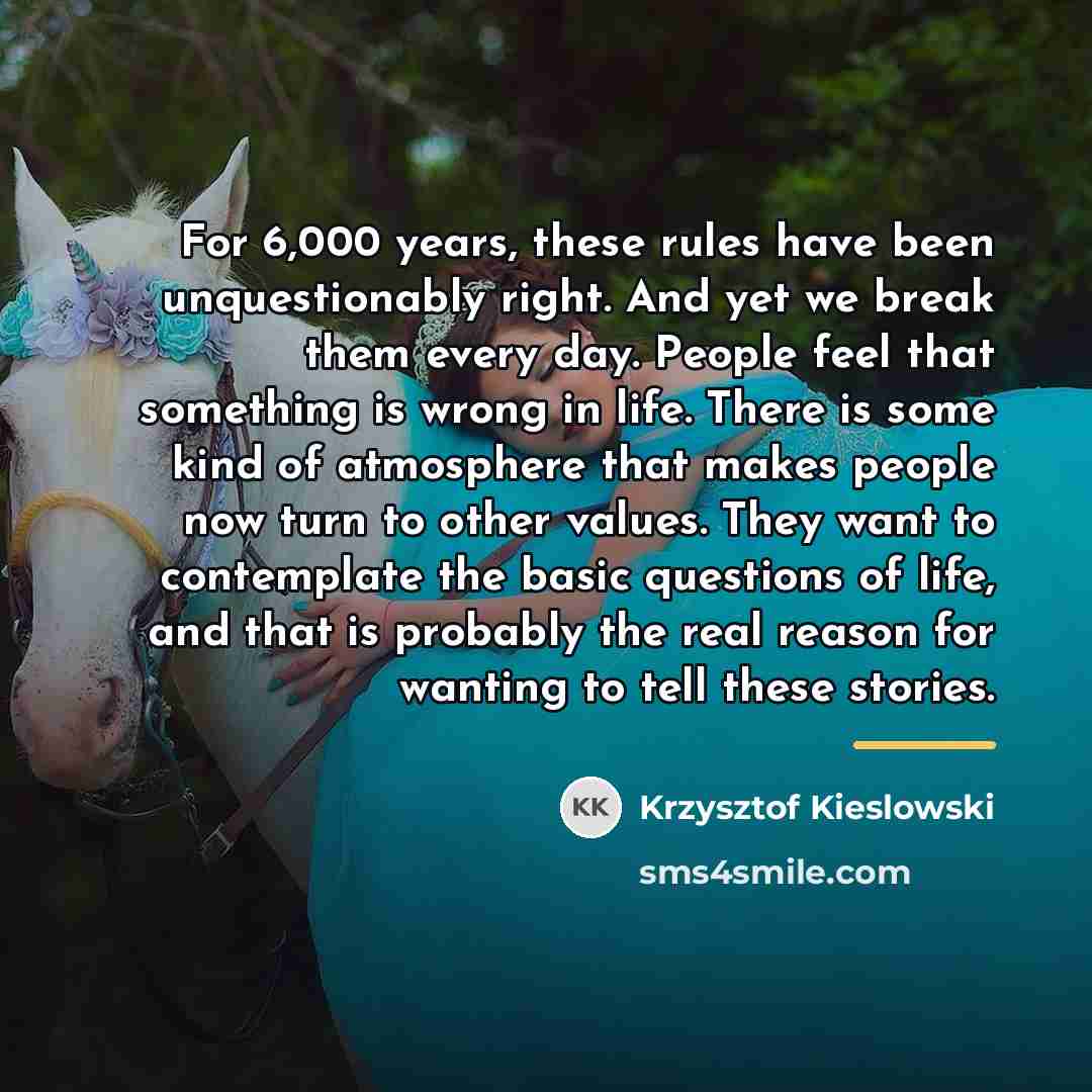 “For 6,000 years, these rules have been unquestionably right. And…” quote by Krzysztof Kieslowski