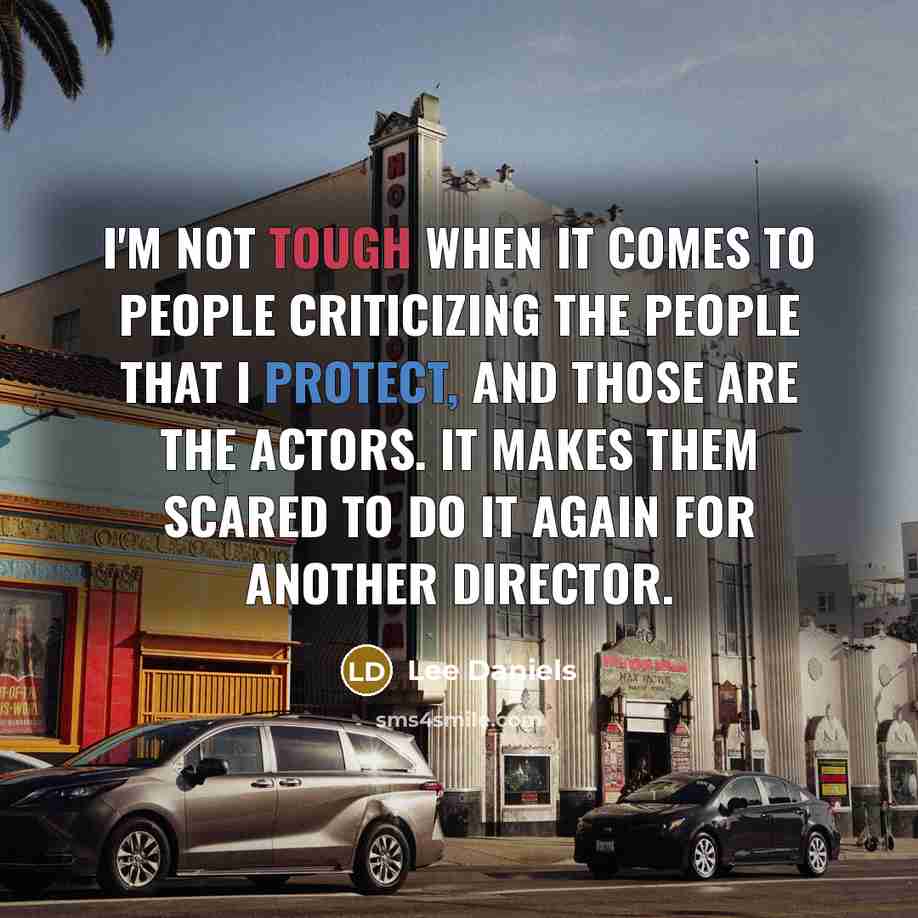 “I'm not tough when it comes to people criticizing the…” quote by Lee Daniels