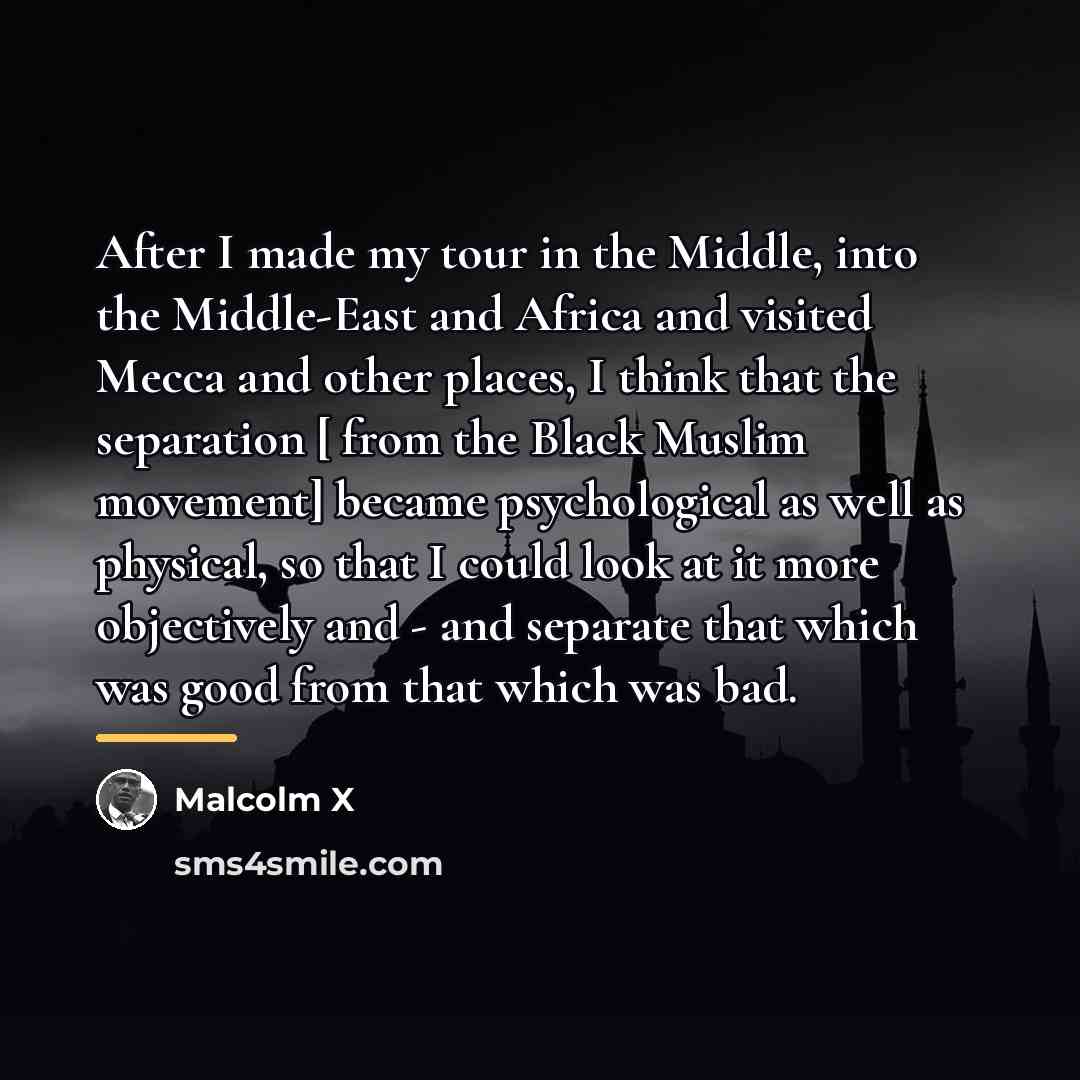 “After I made my tour in the Middle, into the…” quote by Malcolm X