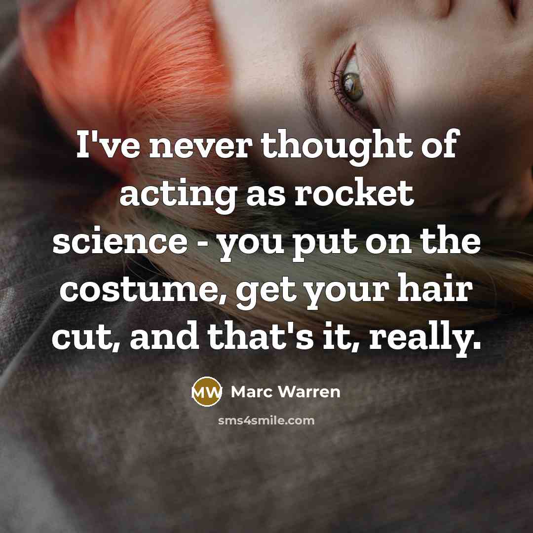 “I've never thought of acting as rocket science - you…” quote by Marc Warren