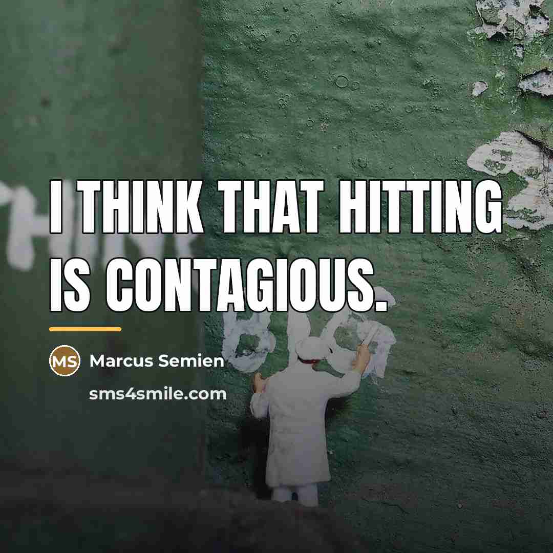 “I think that hitting is contagious.…” quote by Marcus Semien