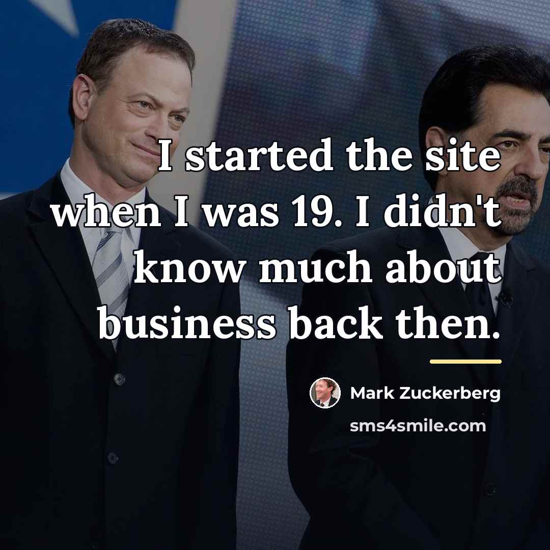 “I started the site when I was 19. I didn't…” quote by Mark Zuckerberg