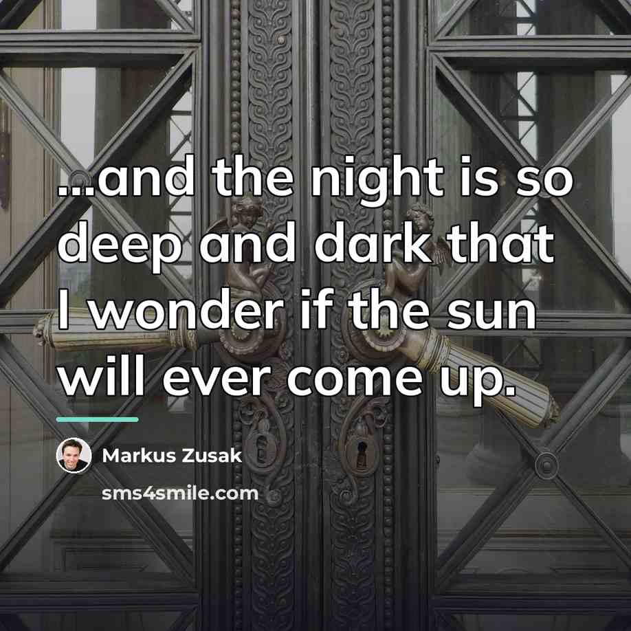 “...and the night is so deep and dark that I…” quote by Markus Zusak