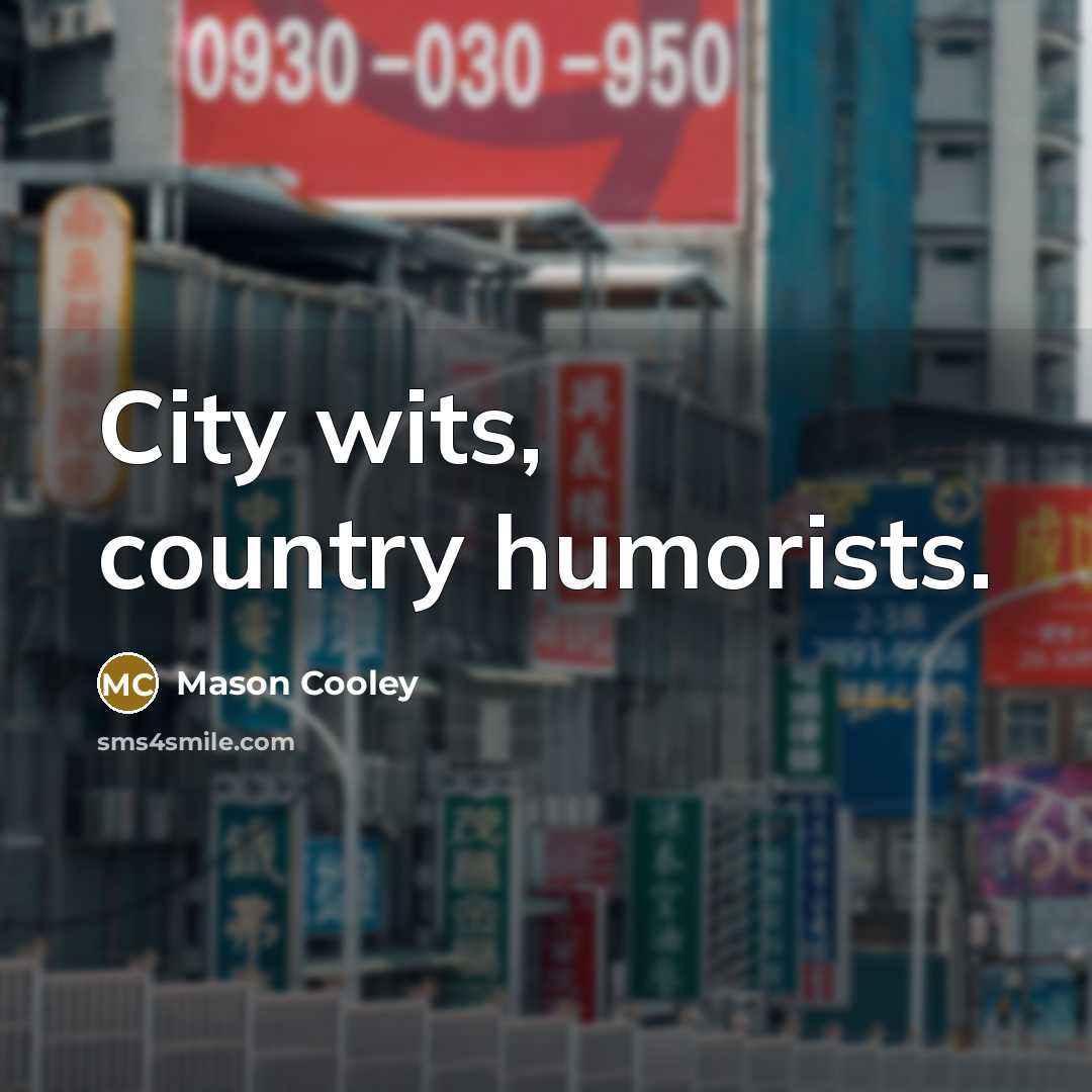 “City wits, country humorists.…” quote by Mason Cooley
