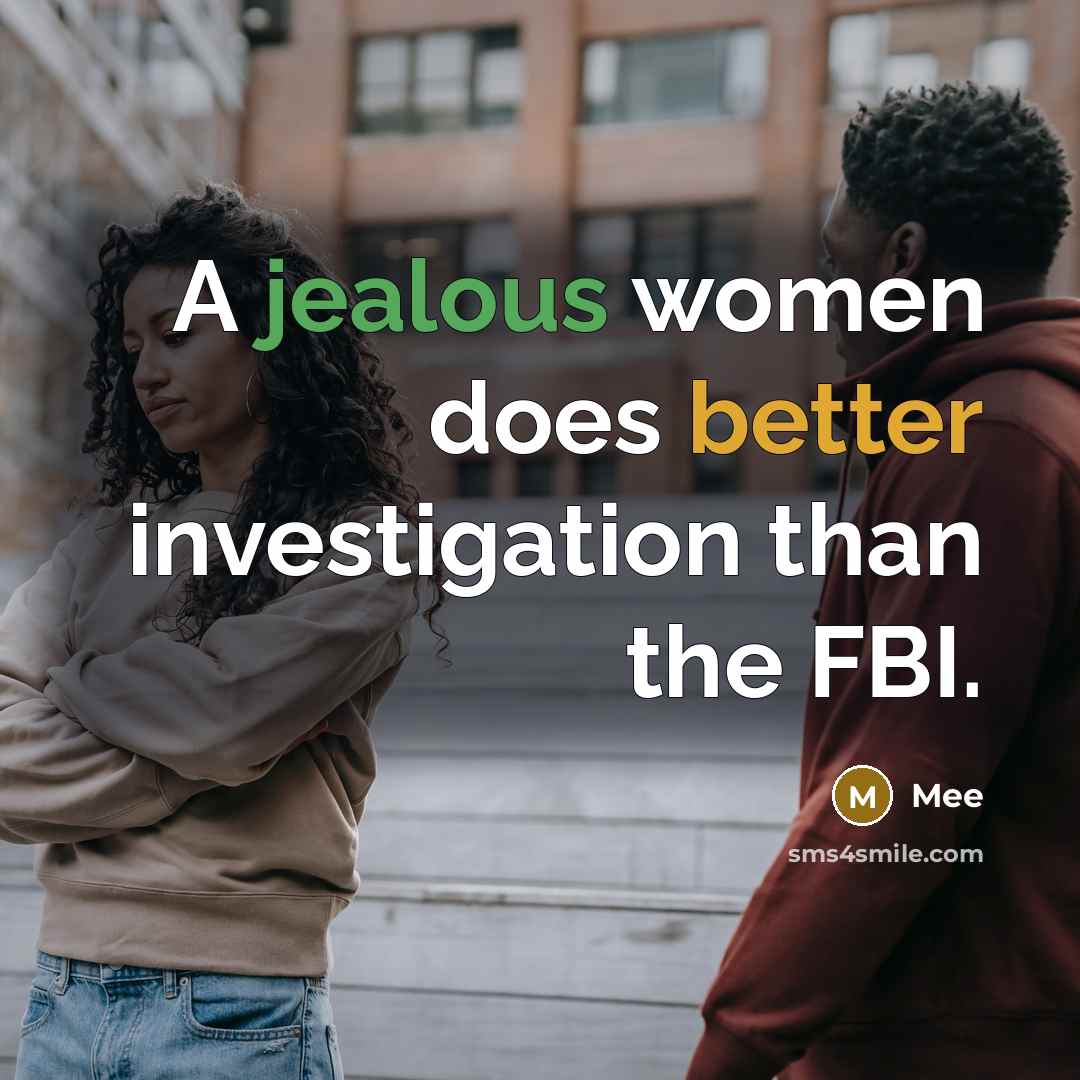 “A jealous women does better investigation than the FBI.” quote by Mee