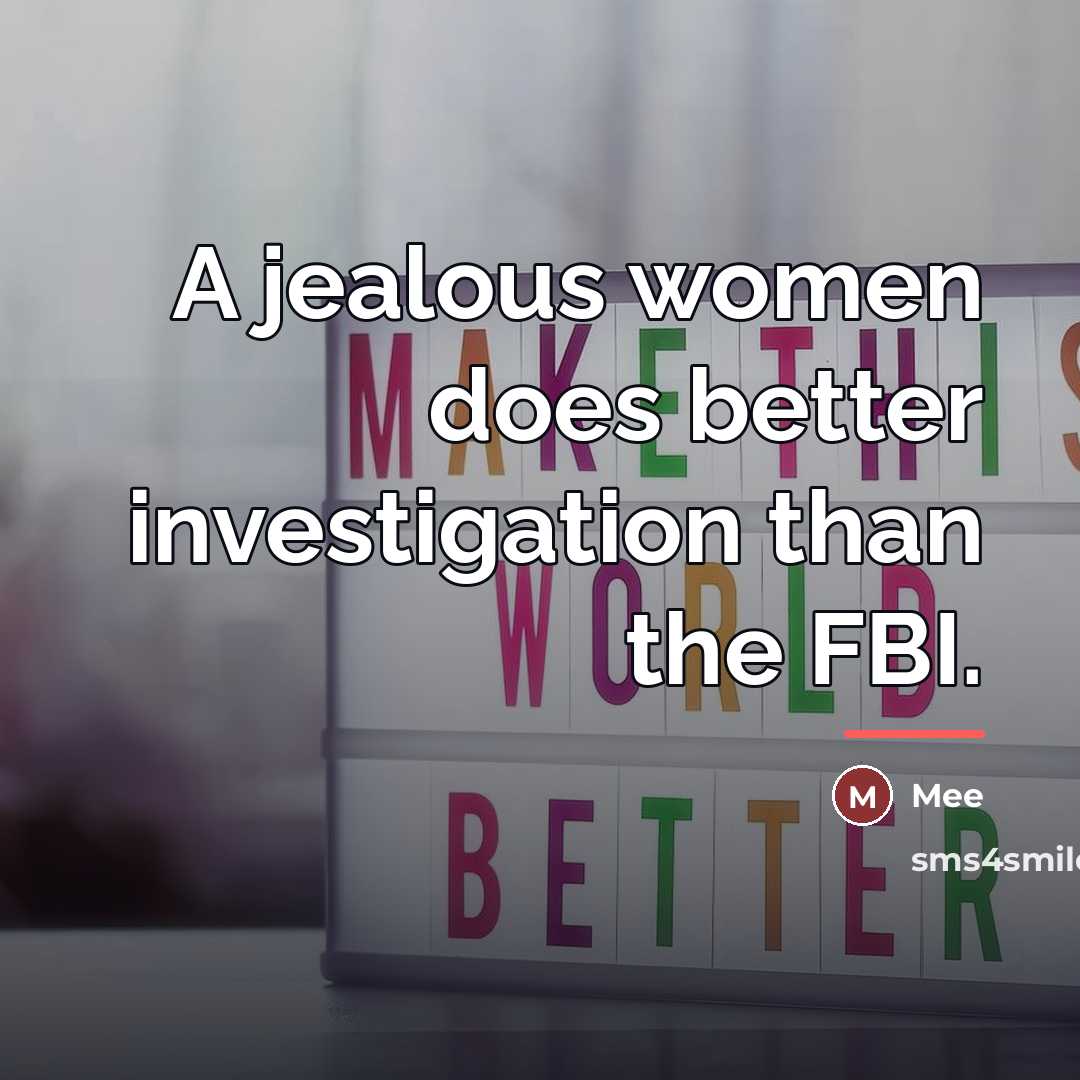 “A jealous women does better investigation than the FBI.…” quote by Mee