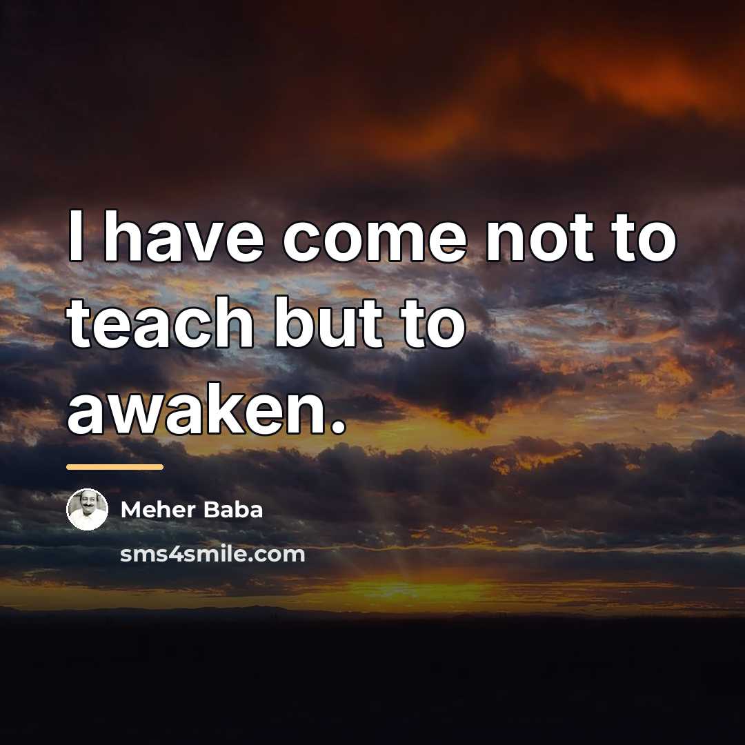 “I have come not to teach but to awaken.…” quote by Meher Baba